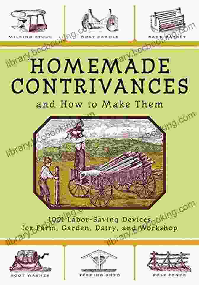 1001 Labor Saving Devices For Farm Garden Dairy And Workshop Book Cover Homemade Contrivances And How To Make Them: 1001 Labor Saving Devices For Farm Garden Dairy And Workshop