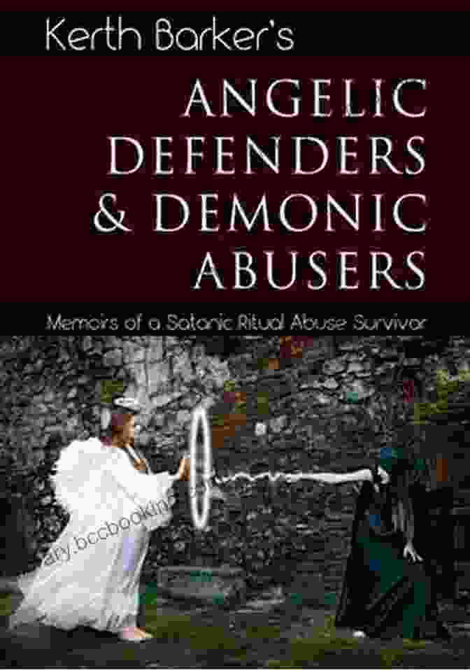 A Graphic Representation Of The Clash Between Angelic Defenders And Demonic Abusers, With The Human Soul Caught In The Crossfire Angelic Defenders Demonic Abusers: Memoirs Of A Satanic Ritual Abuse Survivor