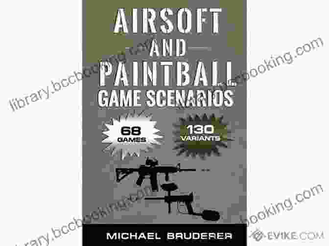 Airsoft And Paintball Game Scenarios Book Cover Airsoft And Paintball Game Scenarios: 68 Different Games With 130 Variations