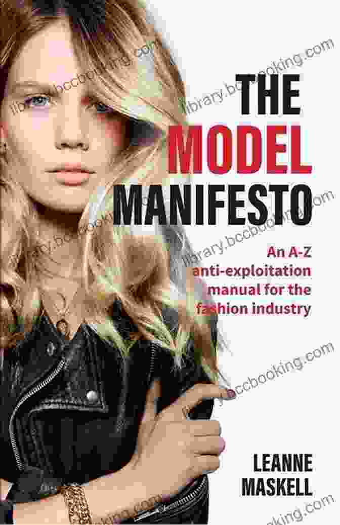 An Anti Exploitation Manual For The Fashion Industry: Empowering Fashion Professionals Against Exploitation The Model Manifesto: An A Z Anti Exploitation Manual For The Fashion Industry