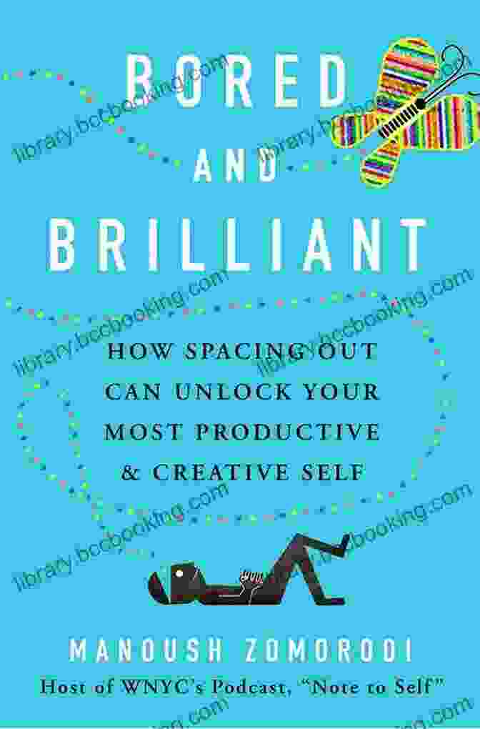 Book Cover Of How Spacing Out Can Unlock Your Most Productive And Creative Self Bored And Brilliant: How Spacing Out Can Unlock Your Most Productive And Creative Self