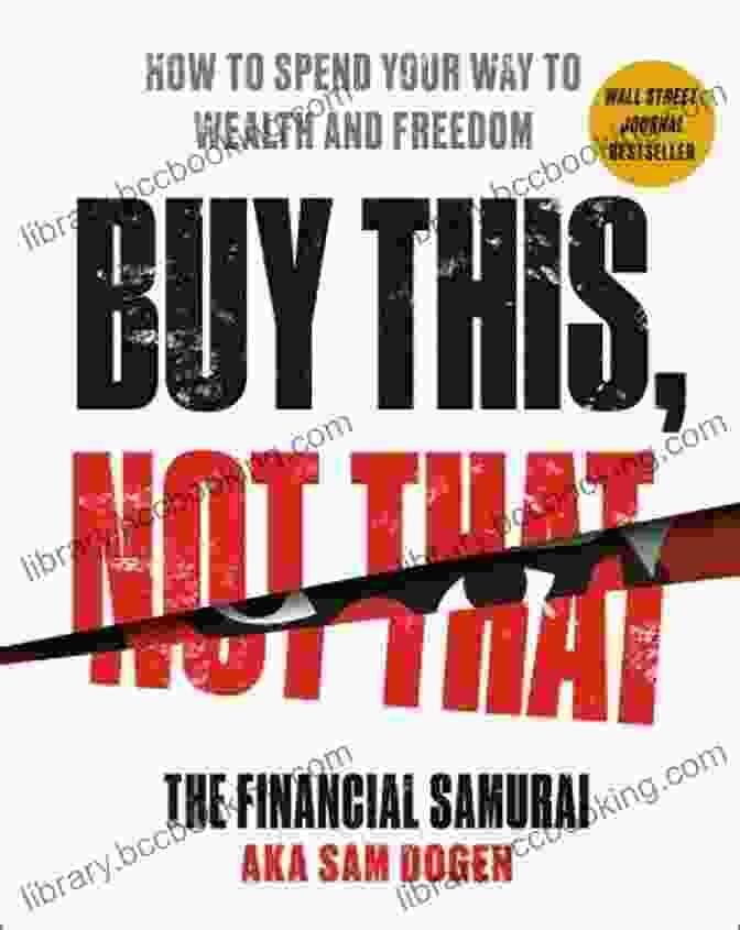 Book Cover Of 'How To Spend Your Way To Wealth And Freedom' Buy This Not That: How To Spend Your Way To Wealth And Freedom