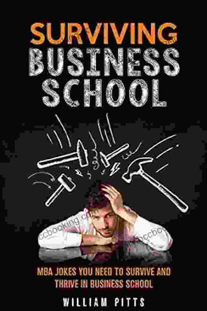 Book Cover Of 'MBA Program Stories And Jokes' Business School Survival MBA: MBA Program Stories And Jokes You Need To Survive And Thrive In Business School (BUSINESS SCHOOL MBA HOW TO PREPARE FOR AND SURVIVE AN MBA PROGRAM 1)