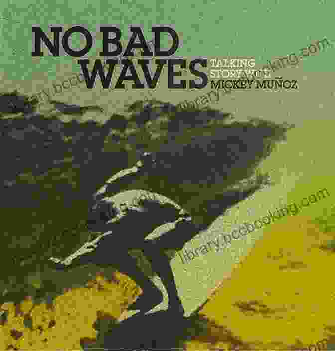 Book Cover Of No Bad Waves By Mickey Muñoz No Bad Waves: Talking Story With Mickey Munoz