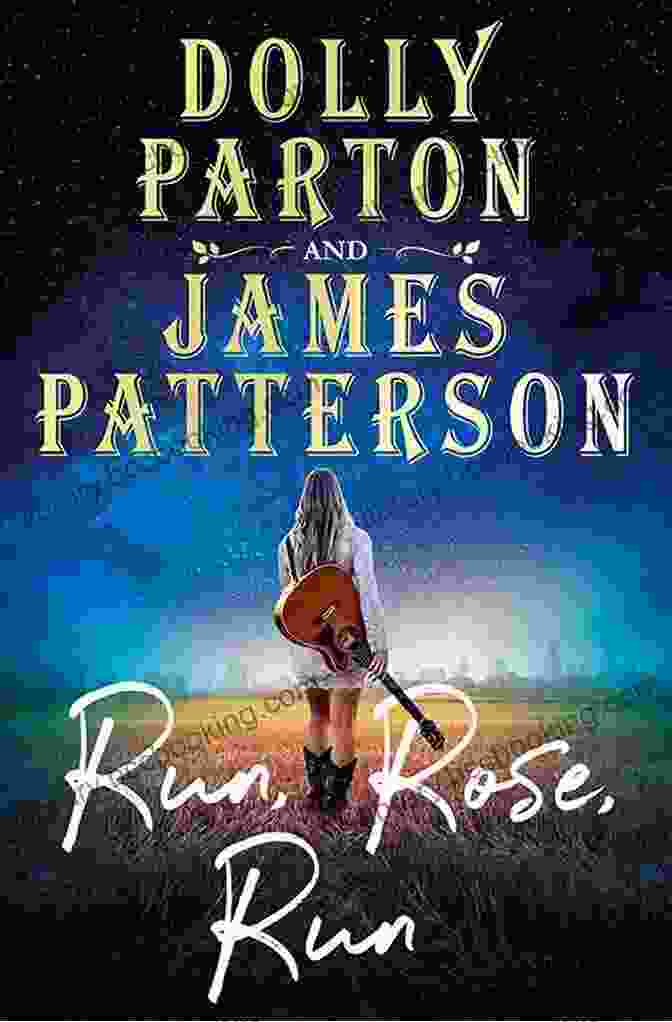 Book Cover Of Run Rose Run By Dolly Parton And James Patterson SUMMARY OF RUN ROSE RUN: A NOVEL BY DOLLY PARTON AND JAMES PATTERSON AN EASY COMPREHENSIBLE SUMMARY