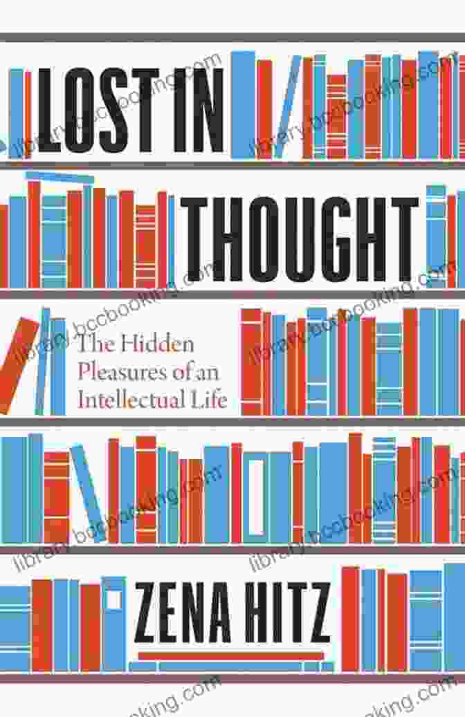 Book Cover Of 'The Hidden Pleasures Of An Intellectual Life' Lost In Thought: The Hidden Pleasures Of An Intellectual Life