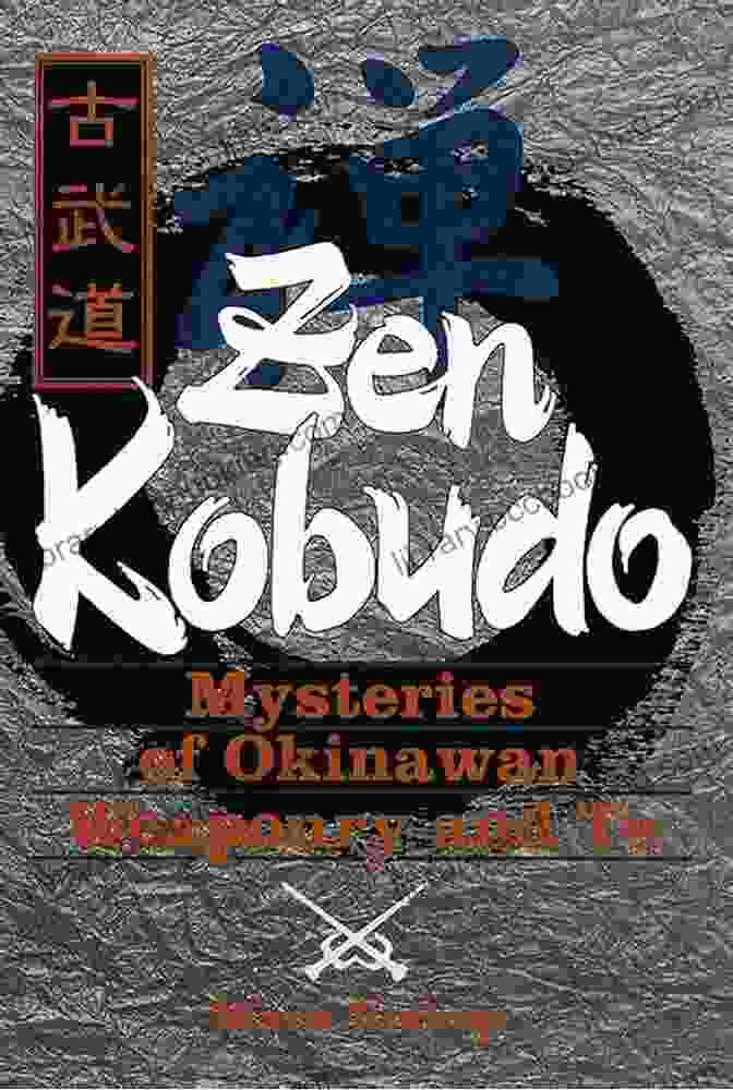 Book Cover Of Zen Kobudo Mysteries Of Okinawan Weaponry And Te, Featuring An Okinawan Warrior Wielding Traditional Weapons. Zen Kobudo: Mysteries Of Okinawan Weaponry And Te