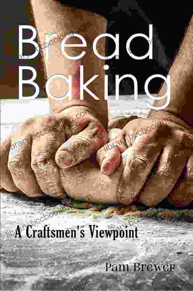 Bread Baking: A Craftsmen's Viewpoint Bread Baking: A Craftsmen S Viewpoint