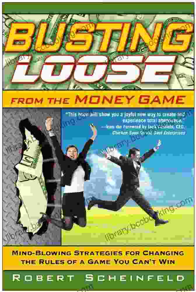 Busting Loose From The Money Game Book Cover Busting Loose From The Money Game: Mind Blowing Strategies For Changing The Rules Of A Game You Can T Win