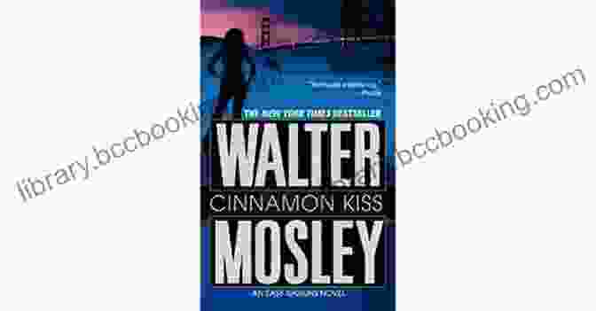 Cinnamon Kiss Novel Easy Rawlins 10 By Walter Mosley Cinnamon Kiss: A Novel (Easy Rawlins 10)