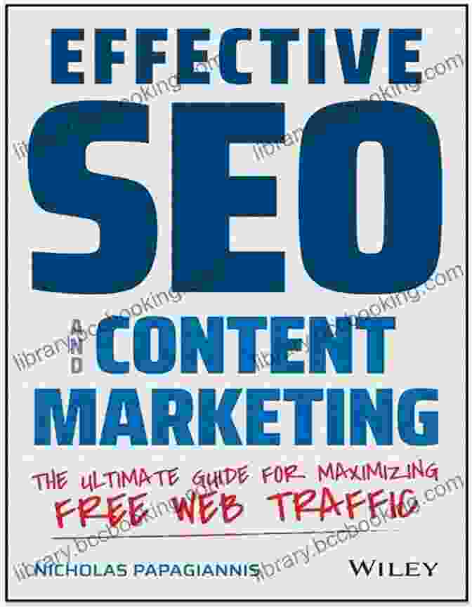 Content Creation Process Effective SEO And Content Marketing: The Ultimate Guide For Maximizing Free Web Traffic