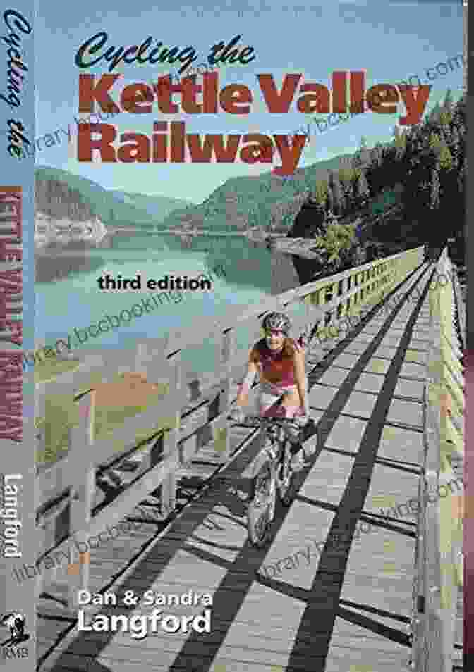 Cover Image Of The Book 'Cycling The Kettle Valley Railway' Cycling The Kettle Valley Railway