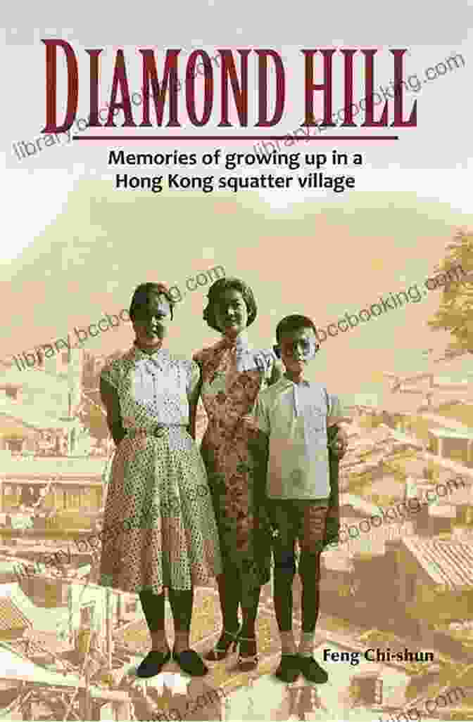 Cover Of The Book Memories Of Growing Up In Hong Kong Squatter Village Diamond Hill: Memories Of Growing Up In A Hong Kong Squatter Village