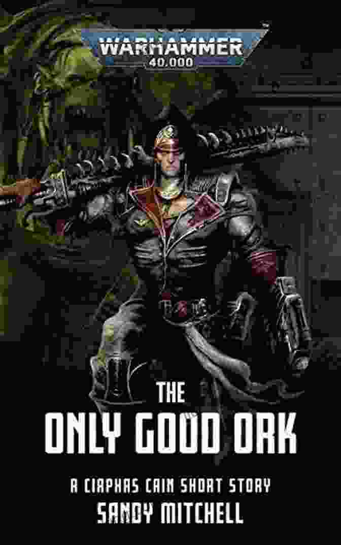 Cover Of The Book 'The Only Good Ork' By Dan Abnett The Only Good Ork (Warhammer 40 000)