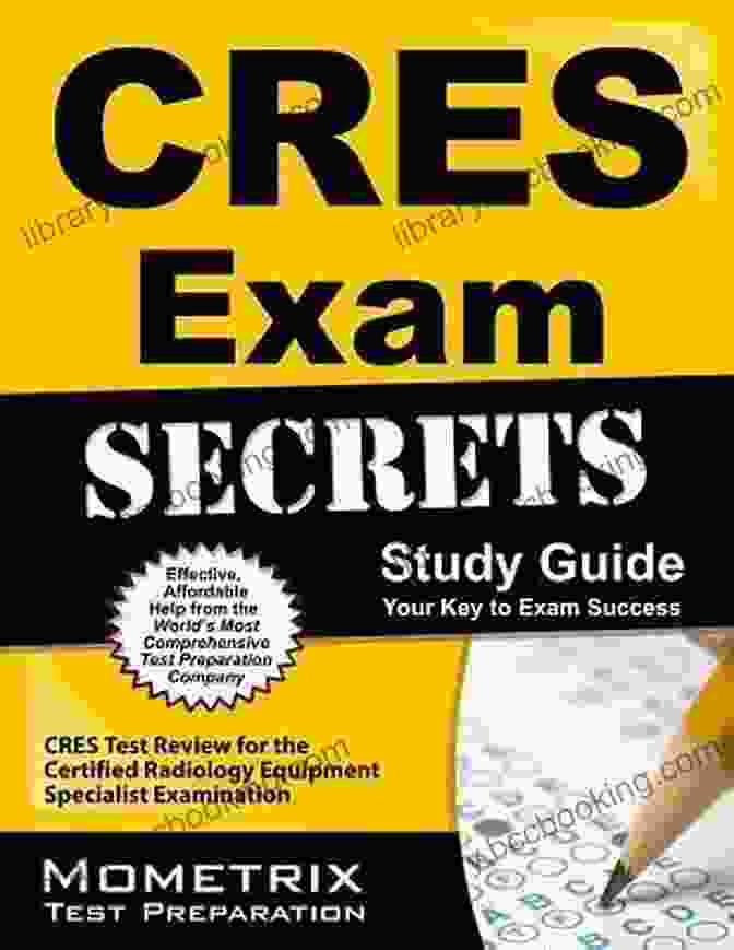CRES Exam Secrets Study Guide CRES Exam Secrets Study Guide: CRES Test Review For The Certified Radiology Equipment Specialist Examination