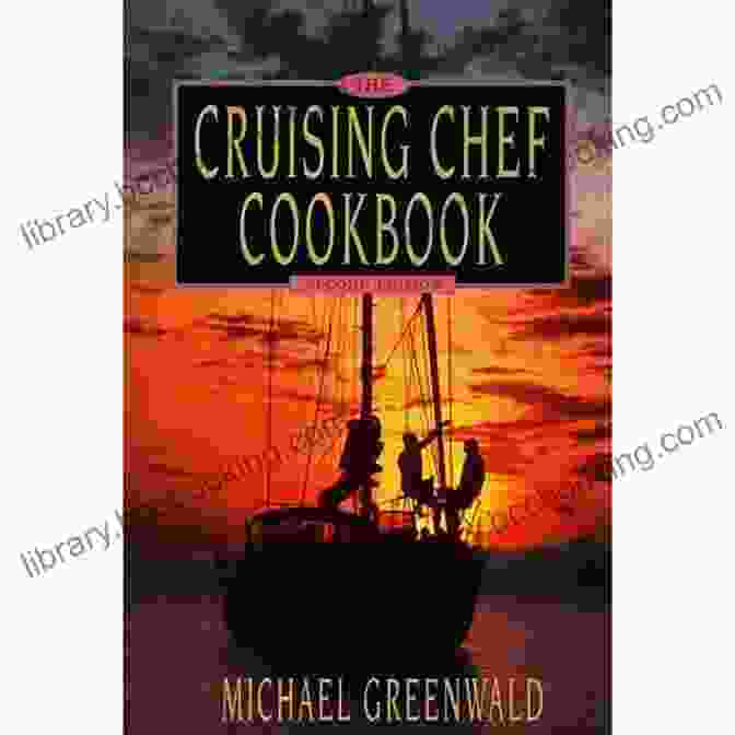 Cruising Chef Cookbook 2nd Edition Cover Featuring A Photo Of A Boat Galley With A Chef Preparing A Meal Cruising Chef Cookbook 2nd Ed