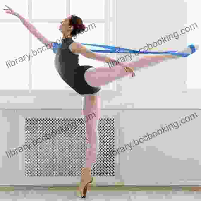 Dancer Performing An Arabesque With A Stretch Band Stretching Your Limits: Over 30 Step By Step Instructions For Ballet Stretch Bands