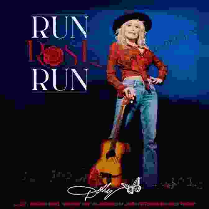 Dolly Parton, Co Author Of Run Rose Run SUMMARY OF RUN ROSE RUN: A NOVEL BY DOLLY PARTON AND JAMES PATTERSON AN EASY COMPREHENSIBLE SUMMARY