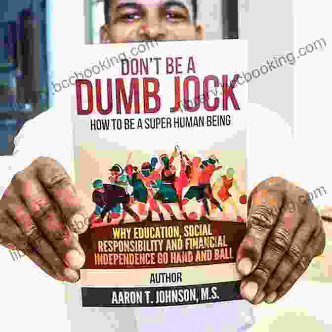 Don't Be A Dumb Jock Book Cover Don T Be A Dumb Jock: How To Be A Super Human Being: Why Education Social Responsibility And Financial Independence Go Hand And Ball