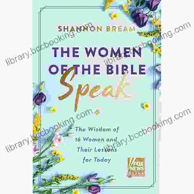 Emmeline Pankhurst Summary Discussions Of The Women Of The Bible Speak By Shannon Bream: The Wisdom Of 16 Women And Their Lessons For Today