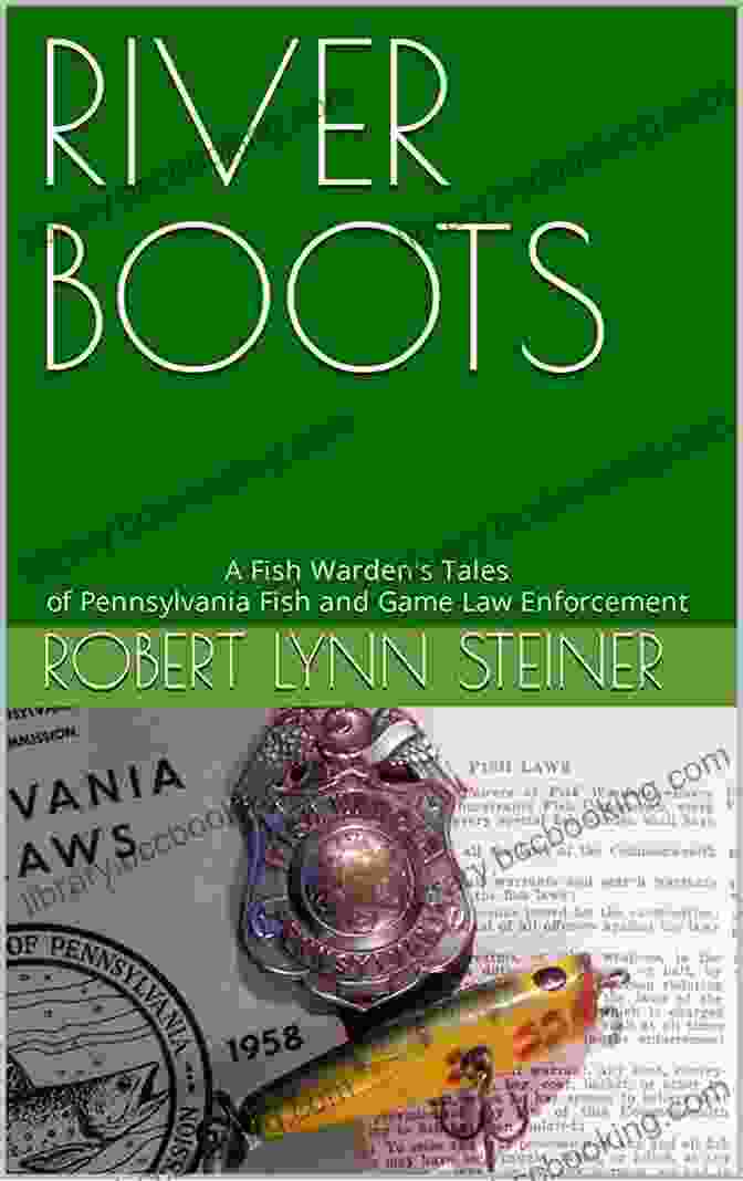 Fish Warden Tales Of Pennsylvania Fish And Game Law Enforcement Book Cover RIVER BOOTS: A Fish Warden S Tales Of Pennsylvania Fish And Game Law Enforcement