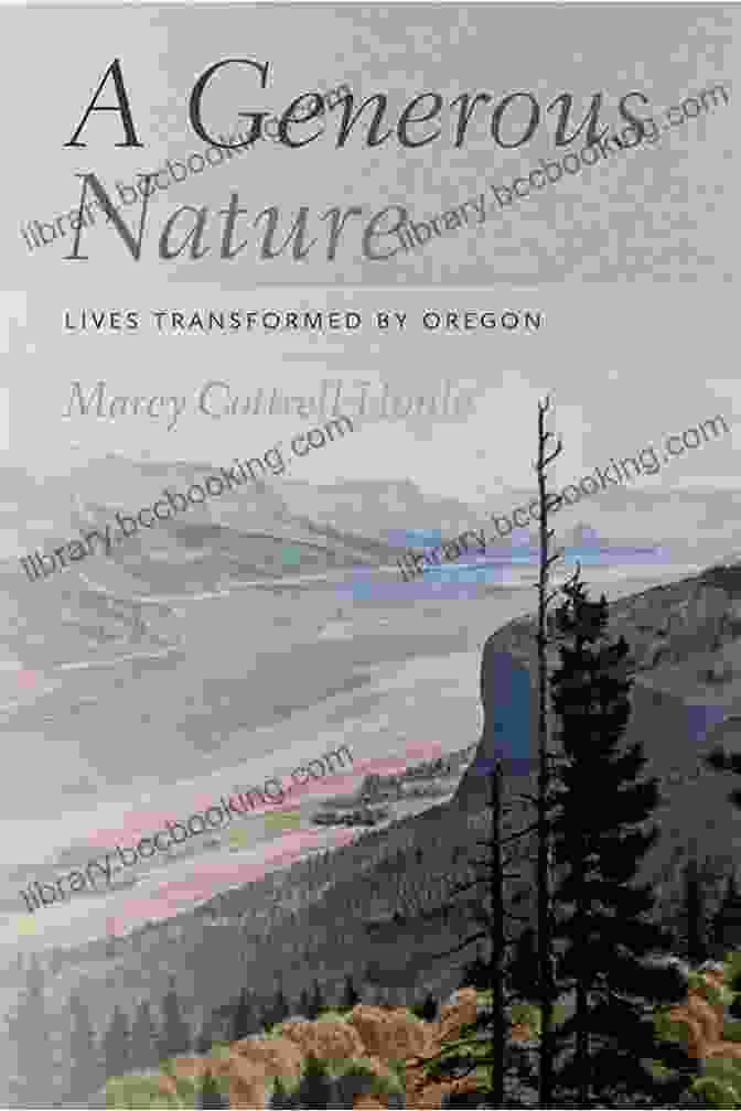 Generous Nature: Lives Transformed By Oregon A Generous Nature: Lives Transformed By Oregon