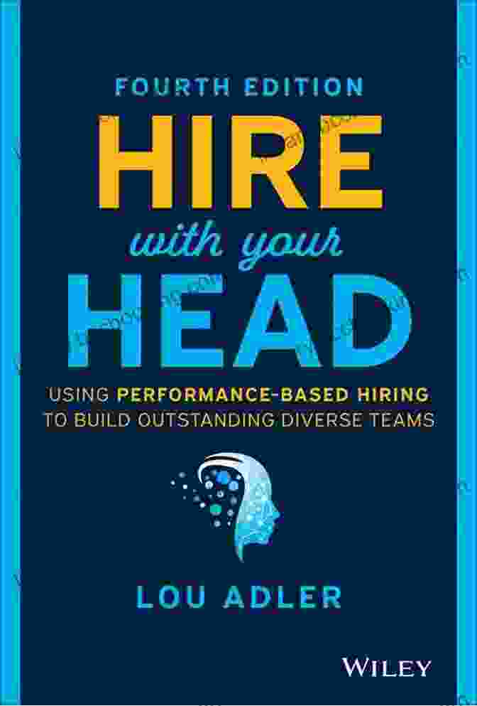 Hire With Your Head Book Cover Hire With Your Head: Using Performance Based Hiring To Build Outstanding Diverse Teams