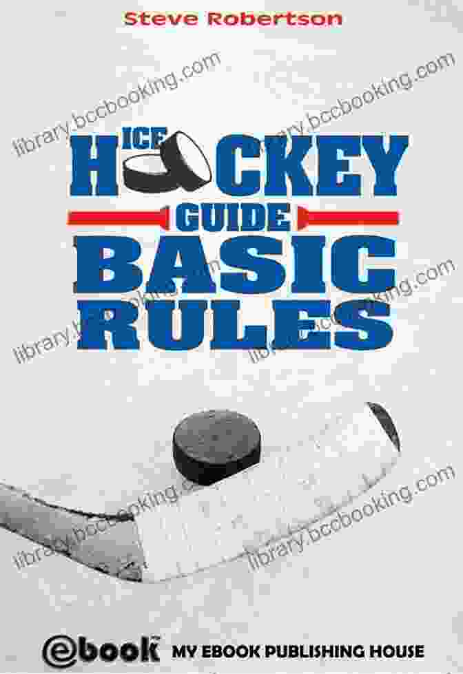 Hockey Rules Strategy Guide Book Cover With A Hockey Player In Action The Basics Of Hockey: Hockey Rules Strategy Guide And More