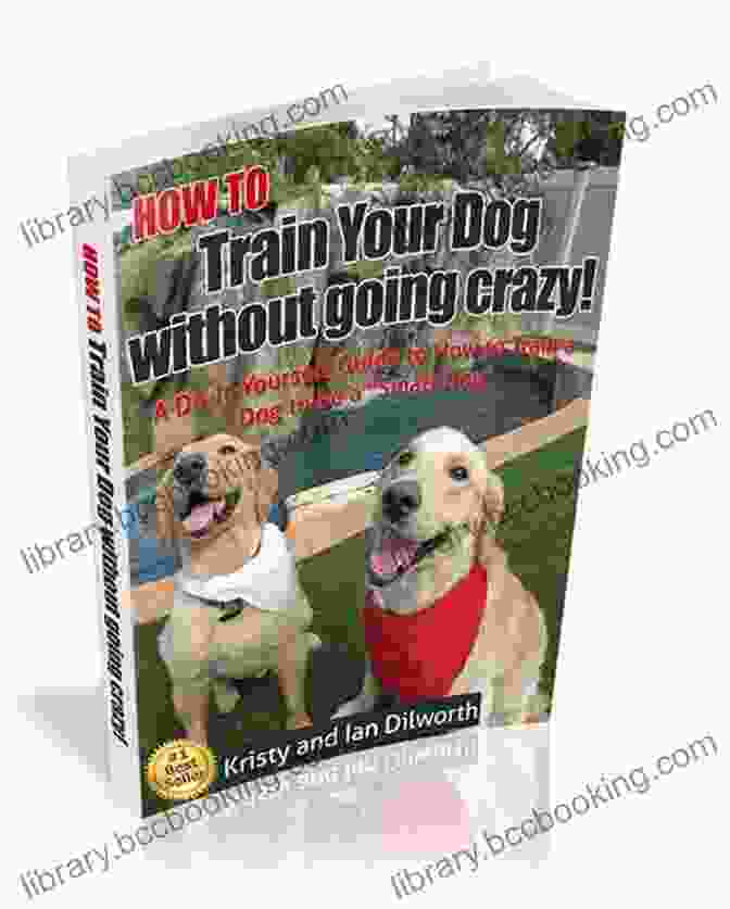 How To Train Your Dog Without Going Crazy Book Cover How To Train Your Dog Without Going Crazy : A Do It Yourself Guide To How To Train Your Dog To Be A Smart Dog