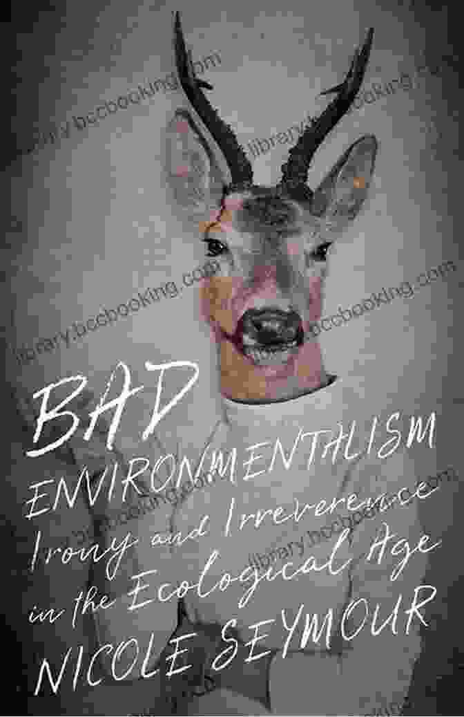 Irony And Irreverence In The Ecological Age Book Cover Bad Environmentalism: Irony And Irreverence In The Ecological Age