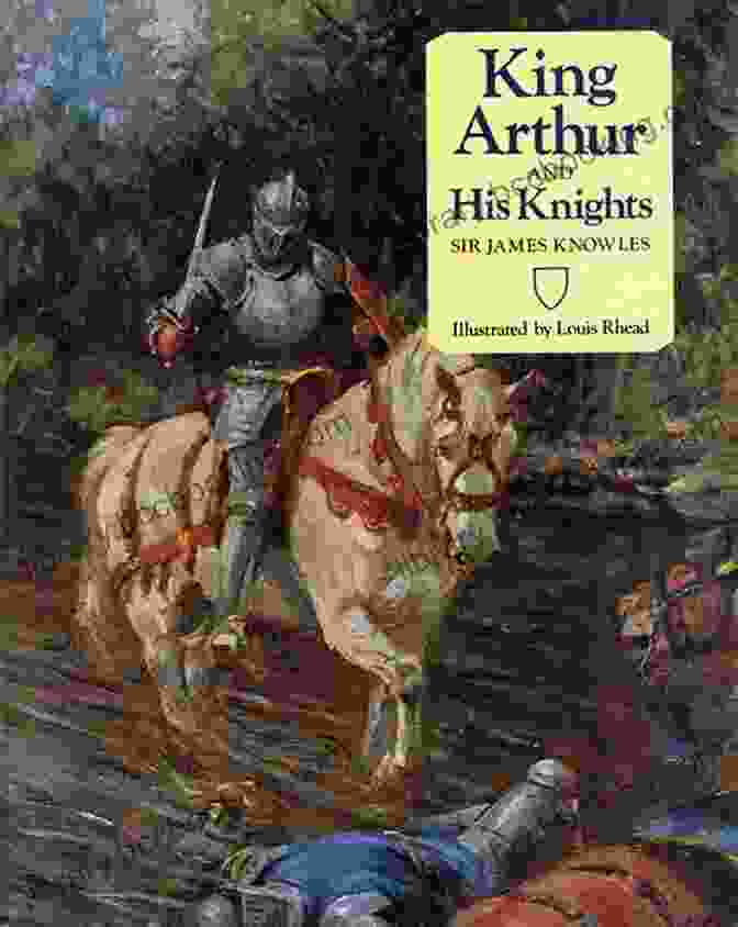 King Arthur And His Knights THE CAMELOT TRILOGY: King Arthur And His Knights The Champions Of The Round Table Sir Launcelot And His Companions