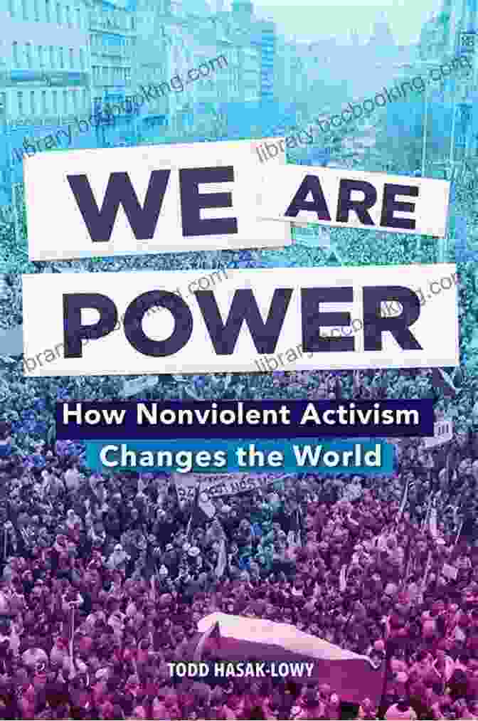 Mahatma Gandhi We Are Power: How Nonviolent Activism Changes The World