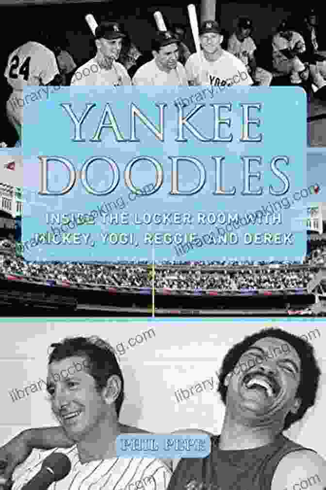 Mickey Mantle Yankee Doodles: Inside The Locker Room With Mickey Yogi Reggie And Derek