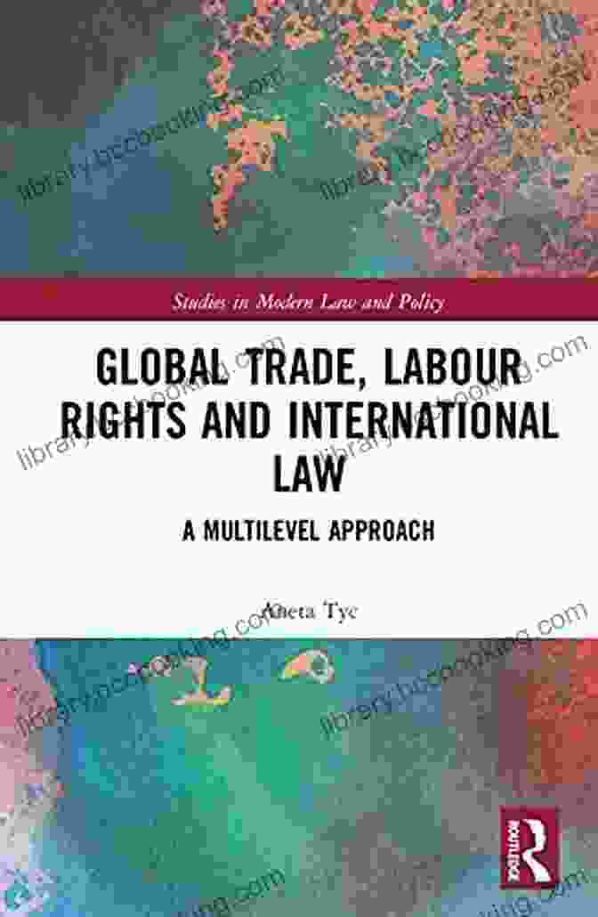 Multilevel Approach Studies In Modern Law And Policy Book Cover Global Trade Labour Rights And International Law: A Multilevel Approach (Studies In Modern Law And Policy)