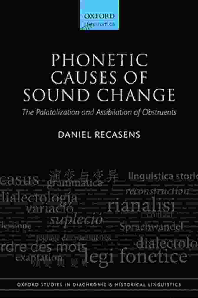 Phonetic Causes Of Sound Change Book Cover Phonetic Causes Of Sound Change: The Palatalization And Assibilation Of Obstruents (Oxford Studies In Diachronic And Historical Linguistics 42)