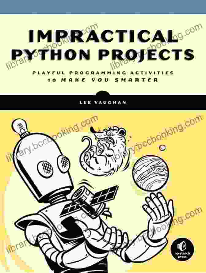 Playful Programming Activities To Make You Smarter Book Cover Impractical Python Projects: Playful Programming Activities To Make You Smarter