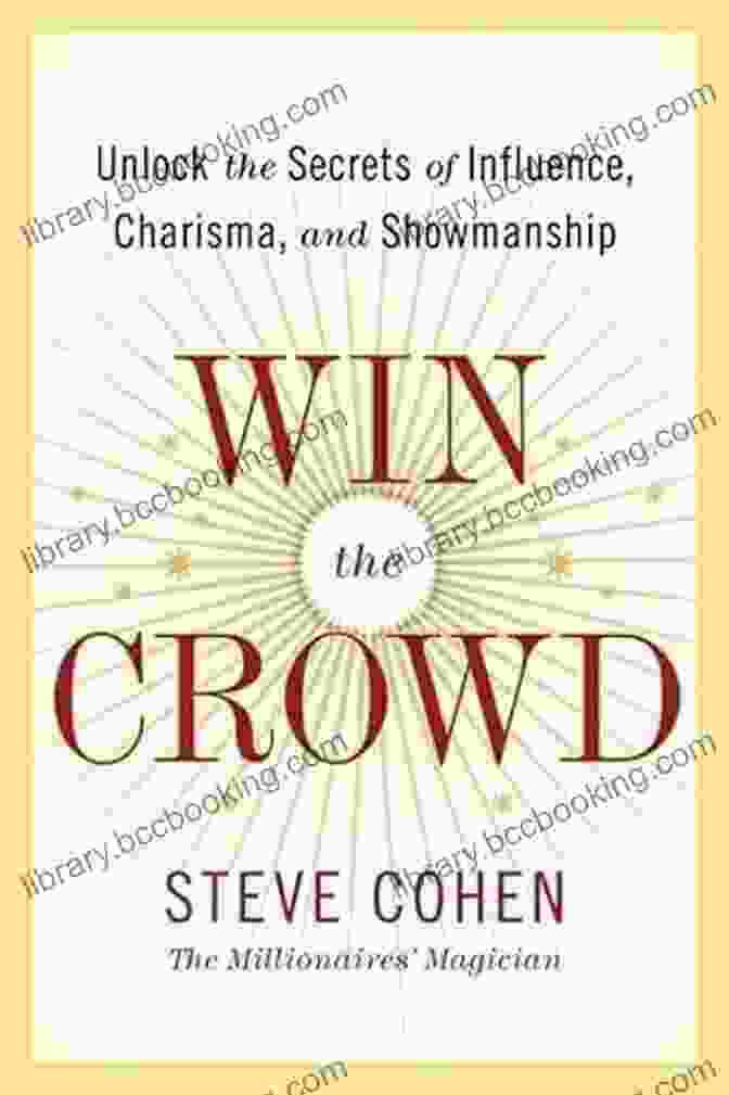 Psychology Of Influence Win The Crowd: Unlock The Secrets Of Influence Charisma And Showmanship