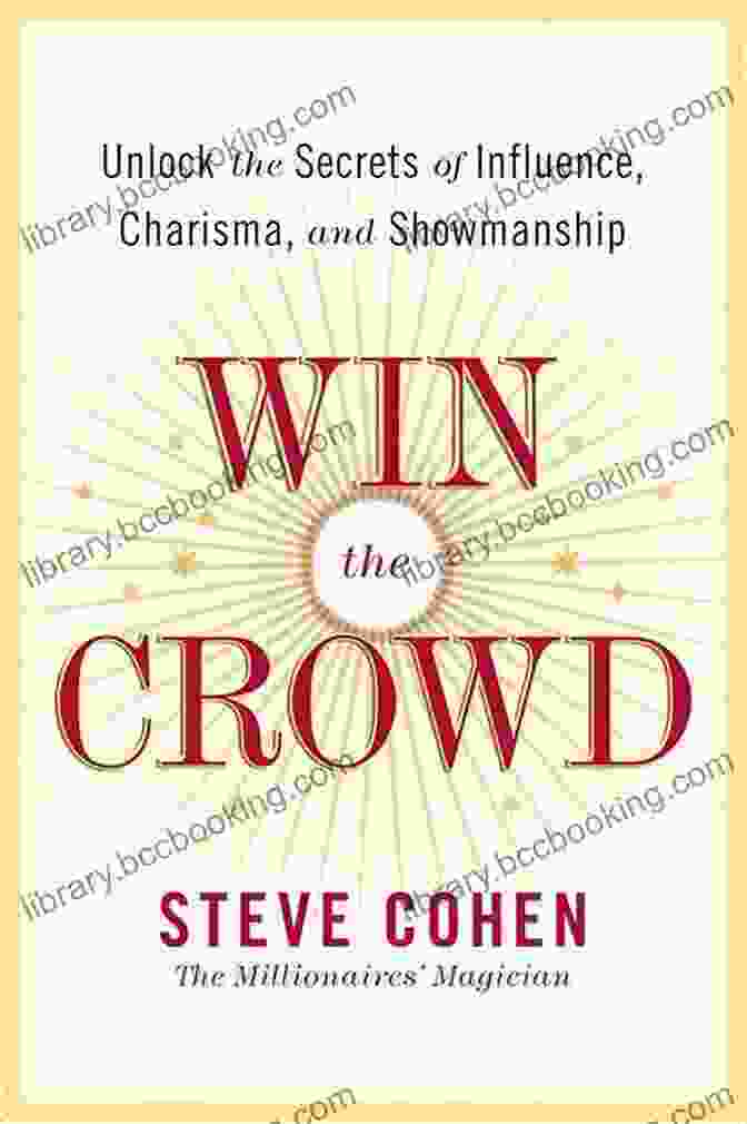 Public Speaking Skills Win The Crowd: Unlock The Secrets Of Influence Charisma And Showmanship