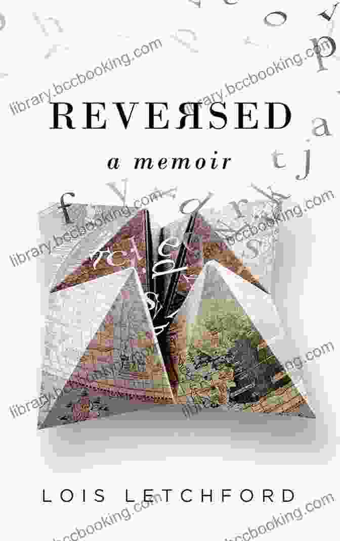 Reversed Memoir By Lois Letchford: Journey Of Transformation Reversed: A Memoir Lois E Letchford