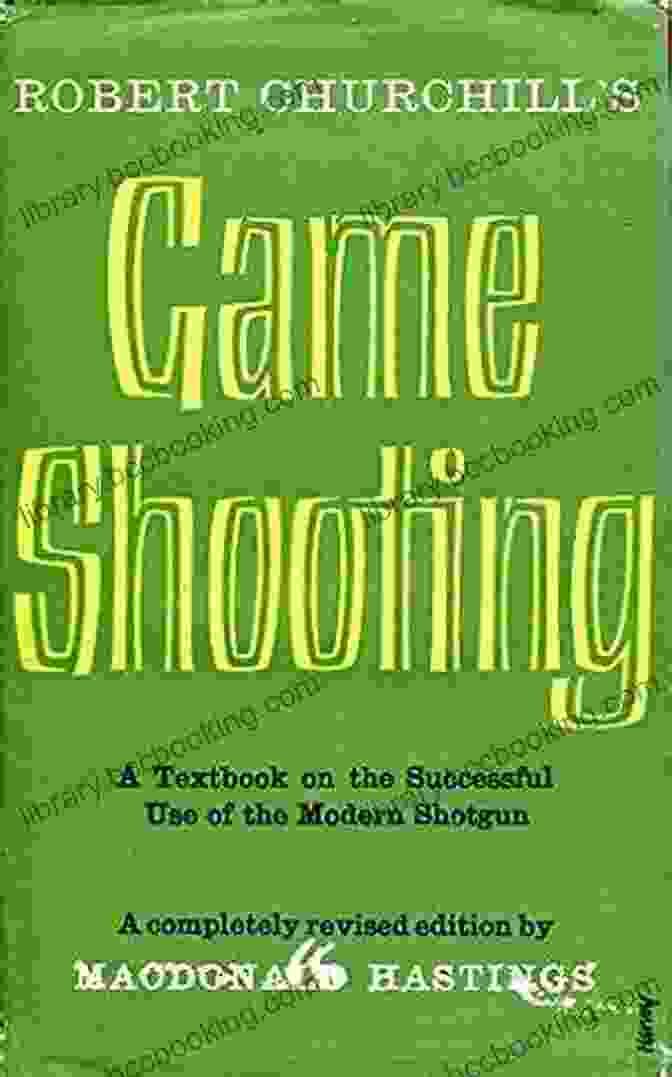Robert Churchill Game Shooting Book Cover Image Robert Churchill S Game Shooting: A Textbook On The Successful Use Of The Modern Shotgun (Stackpole Classics)