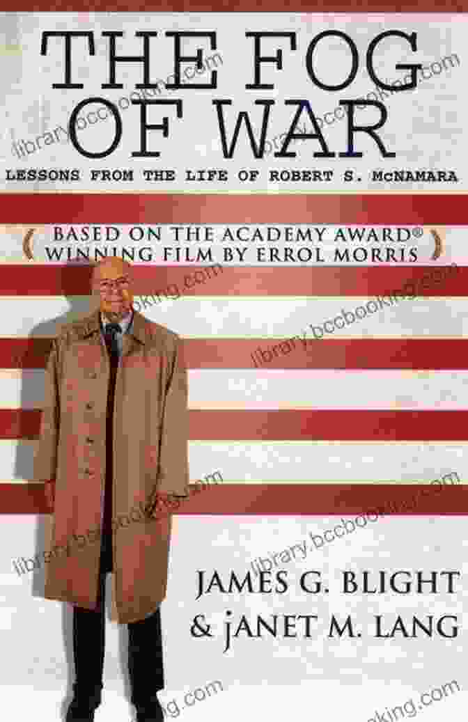 Robert McNamara: The Five Lives Of A Lost War By James G. Blight And Janet M. Lang The Living And The Dead: Robert McNamara And Five Lives Of A Lost War