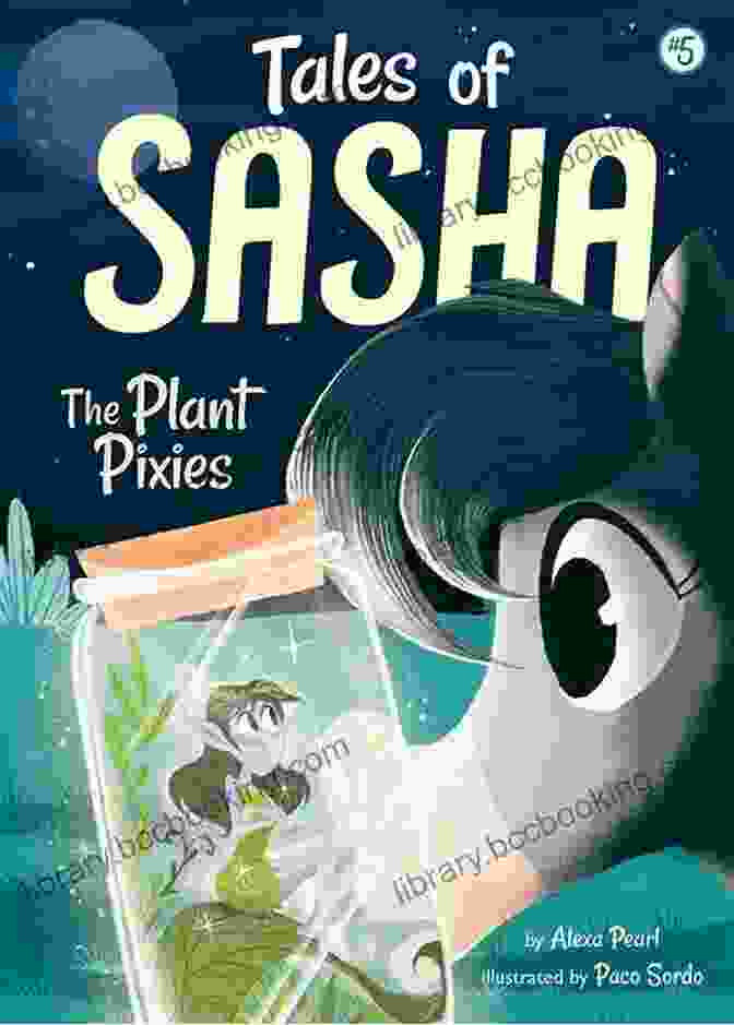 Sasha And The Plant Pixies Embark On A Perilous Quest To Find The Legendary Golden Leaf Of Power. Tales Of Sasha 5: The Plant Pixies