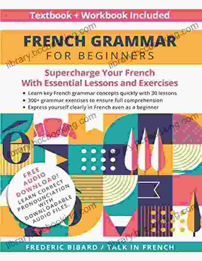 Supercharge Your French With Essential Lessons And Exercises French Grammar Book Cover French Grammar For Beginners Textbook + Workbook Included: Supercharge Your French With Essential Lessons And Exercises (French Grammar Textbook 1)