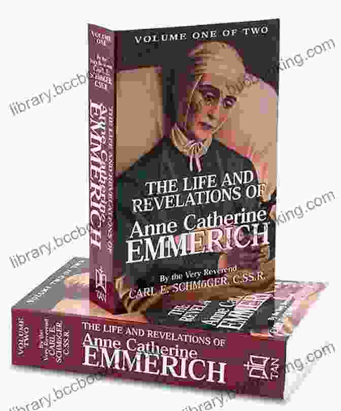 The Anne Catherine Emmerich Collection 10 Featuring 10 Volumes Of Her Profound Visions And Revelations The Anne Catherine Emmerich Collection 10