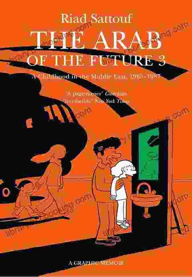 The Arab Of The Future: A Childhood In The Middle East The Arab Of The Future 2: A Childhood In The Middle East 1984 1985: A Graphic Memoir