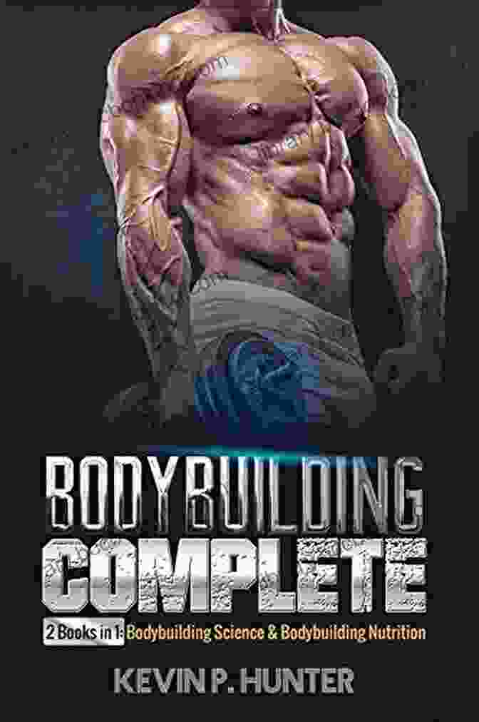 The Complete Guide To Bodybuilding Book Cover The Complete Of Bodybuilding: How To Get Lean Get Big And Get Strong In 12 Weeks: Beginner Bodybuilding Plan