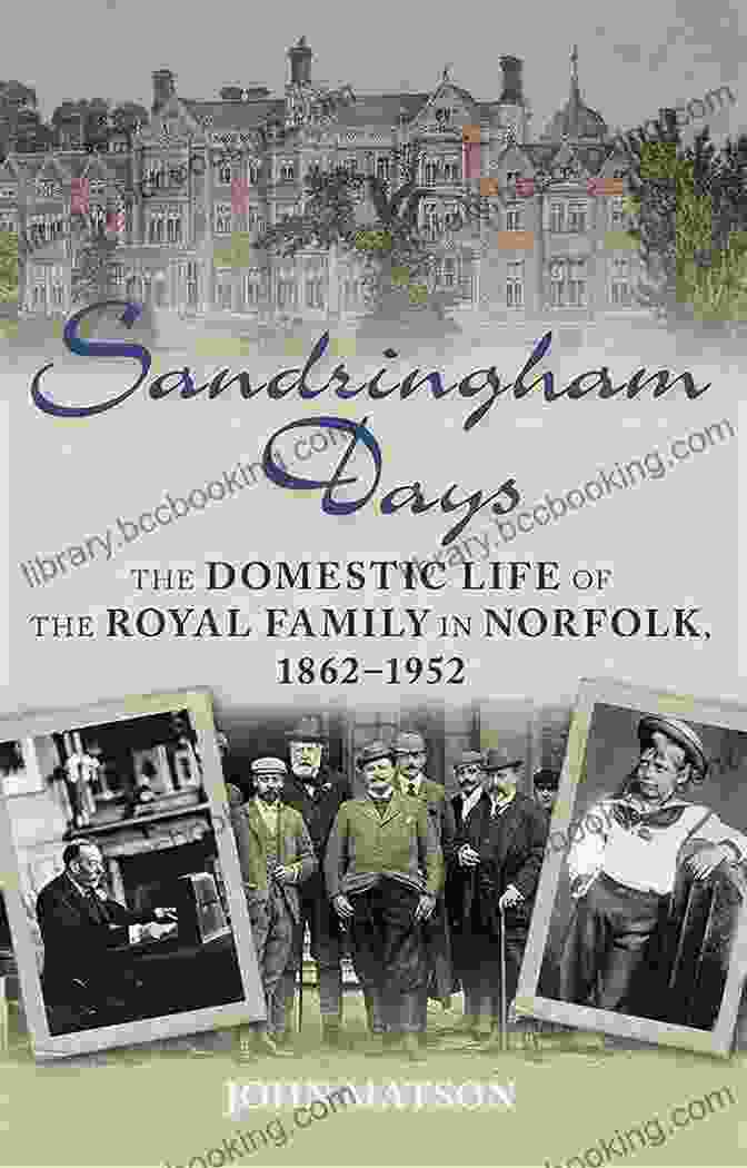 The Domestic Life Of The Royal Family In Norfolk 1862 1952 By Sarah Bradford Sandringham Days: The Domestic Life Of The Royal Family In Norfolk 1862 1952