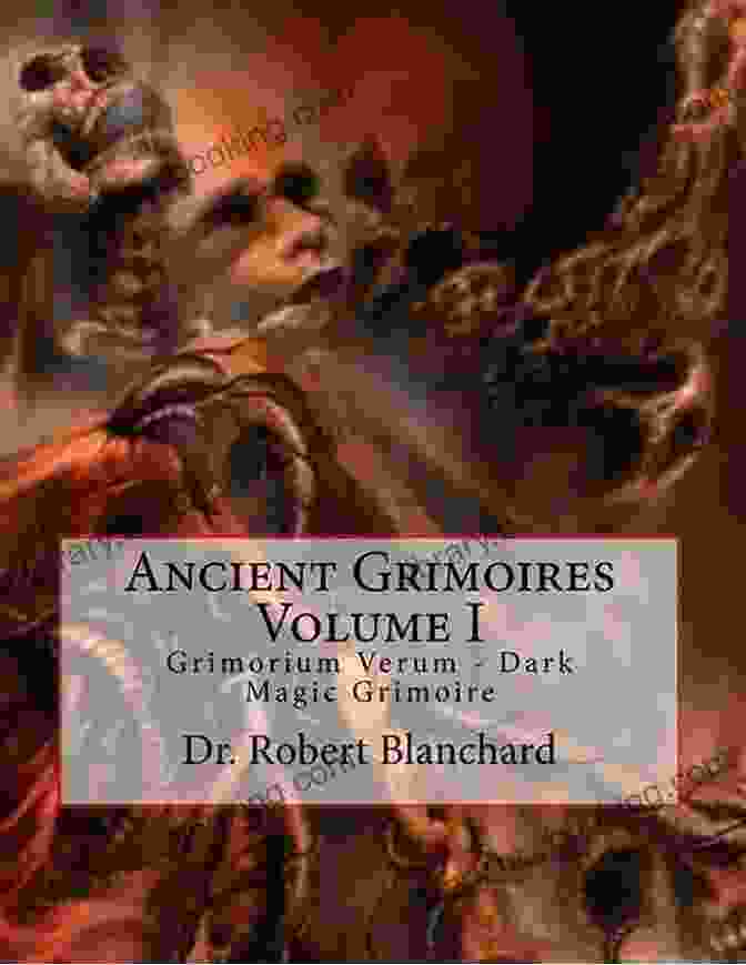 The Grimorium Verum, An Ancient Grimoire Of Magic Working With The Grimorium Verum: A Method Of Goetic Magic