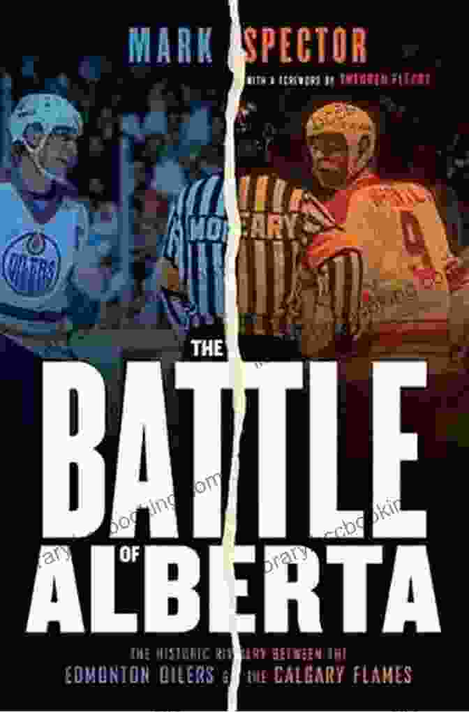 The Historic Rivalry Between The Edmonton Oilers And The Calgary Flames Book Cover The Battle Of Alberta: The Historic Rivalry Between The Edmonton Oilers And The Calgary Flames