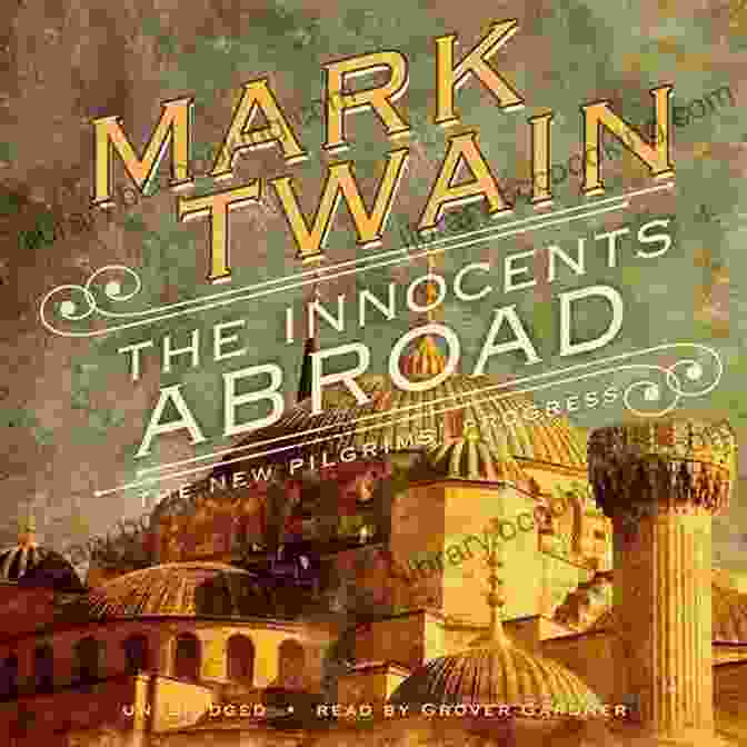 The Innocents Abroad Book Cover The Complete Travel Anecdotes Memoirs Of Mark Twain (Illustrated): A Tramp Abroad The Innocents Abroad Life On The Mississippi More (With Author S Biography)